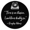 Douglas Adams "Time is an illusion"